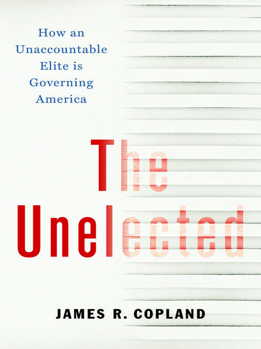 Title details for The Unelected by James R. Copland - Available